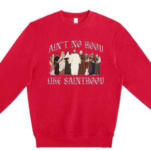 AinT No Hood Like Sainthood Catholic Saints Lord Faith Premium Crewneck Sweatshirt