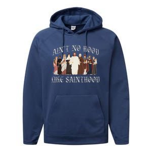 AinT No Hood Like Sainthood Catholic Saints Lord Faith Performance Fleece Hoodie