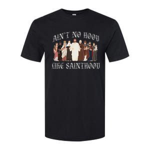 AinT No Hood Like Sainthood Catholic Saints Lord Faith Softstyle CVC T-Shirt