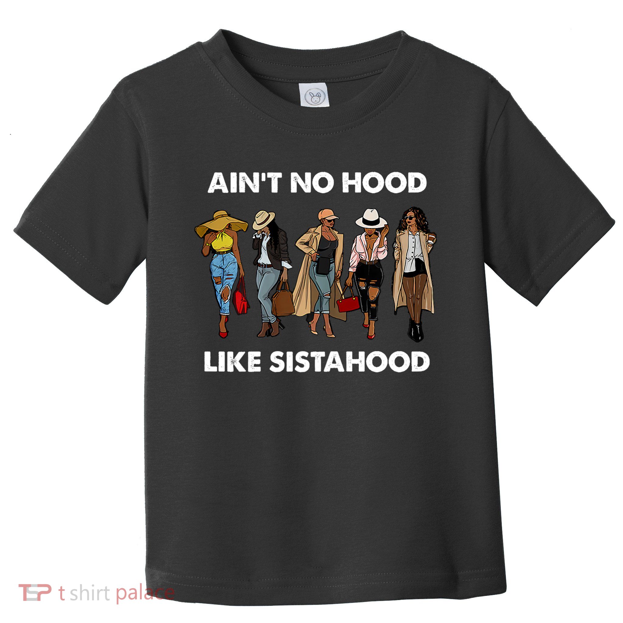 AinT No Hood Like Sisterhood Afro Sistas Black Women Gift Toddler T-Shirt