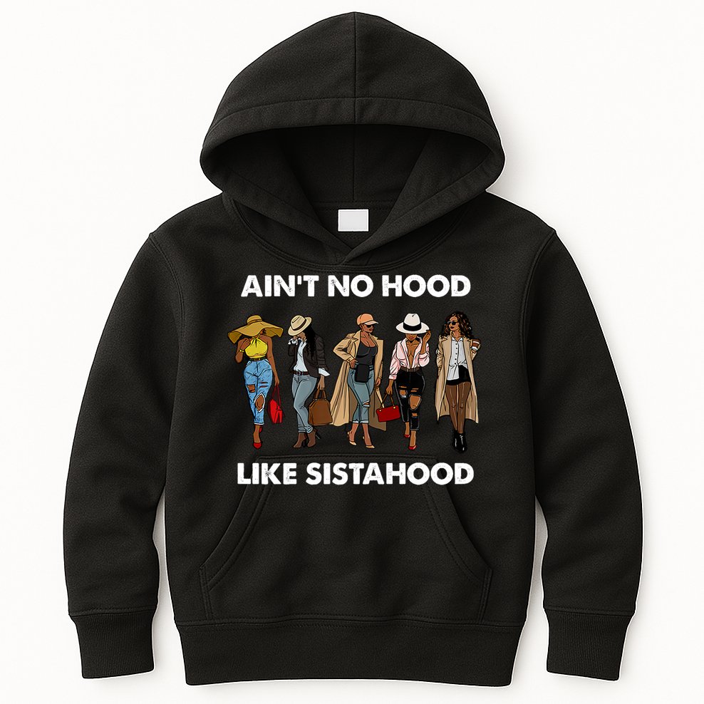 AinT No Hood Like Sisterhood Afro Sistas Black Women Gift Kids Hoodie