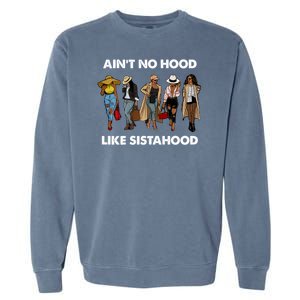 AinT No Hood Like Sisterhood Afro Sistas Black Women Gift Garment-Dyed Sweatshirt