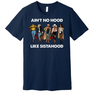 AinT No Hood Like Sisterhood Afro Sistas Black Women Gift Premium T-Shirt