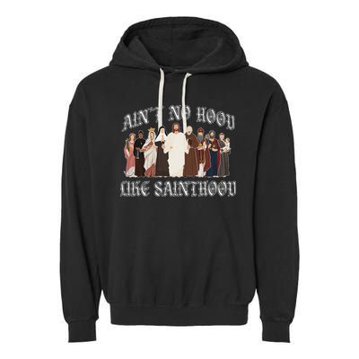 AinT No Hood Like Sainthood Catholic Saints Lord Faith Garment-Dyed Fleece Hoodie