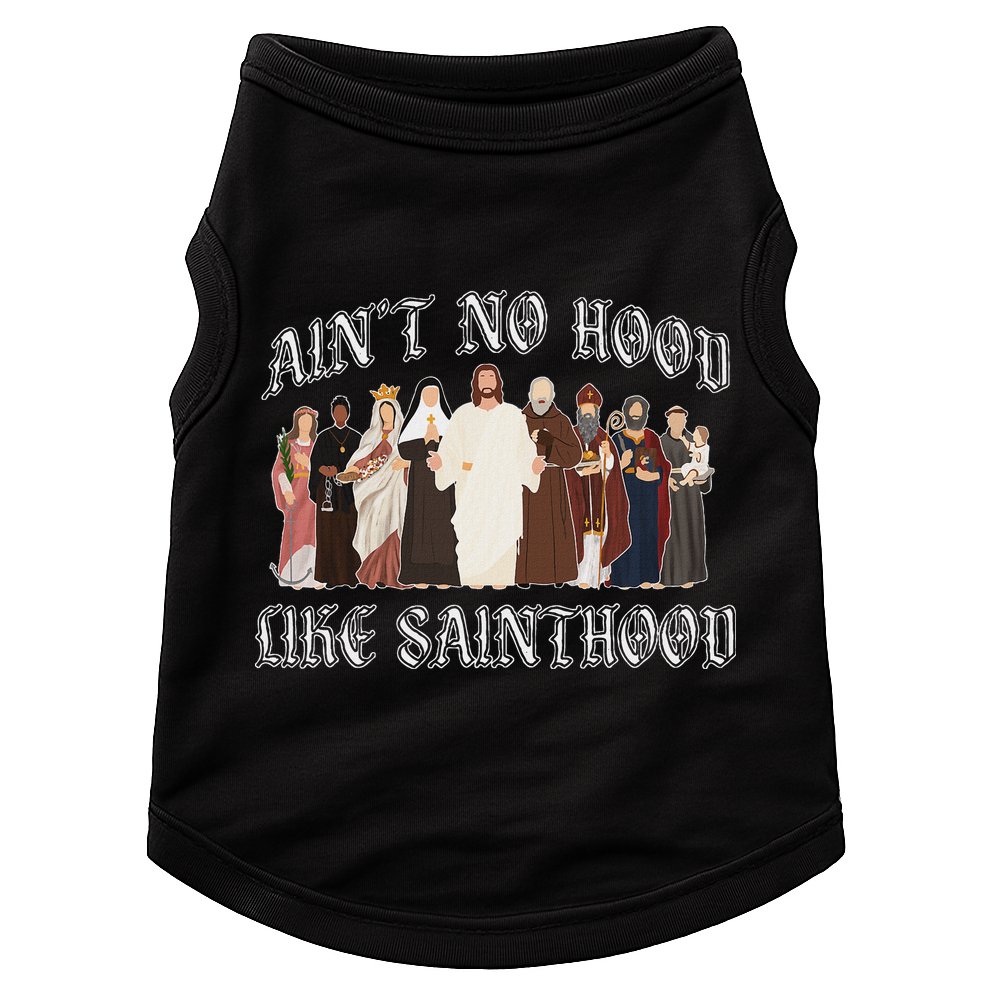 AinT No Hood Like Sainthood Catholic Saints Lord Faith Doggie Tank