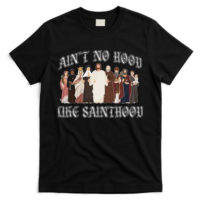AinT No Hood Like Sainthood Catholic Saints Lord Faith T-Shirt