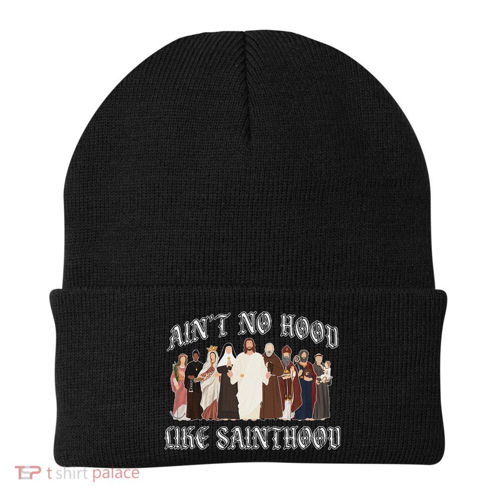 AinT No Hood Like Sainthood Catholic Saints Lord Faith Beanie