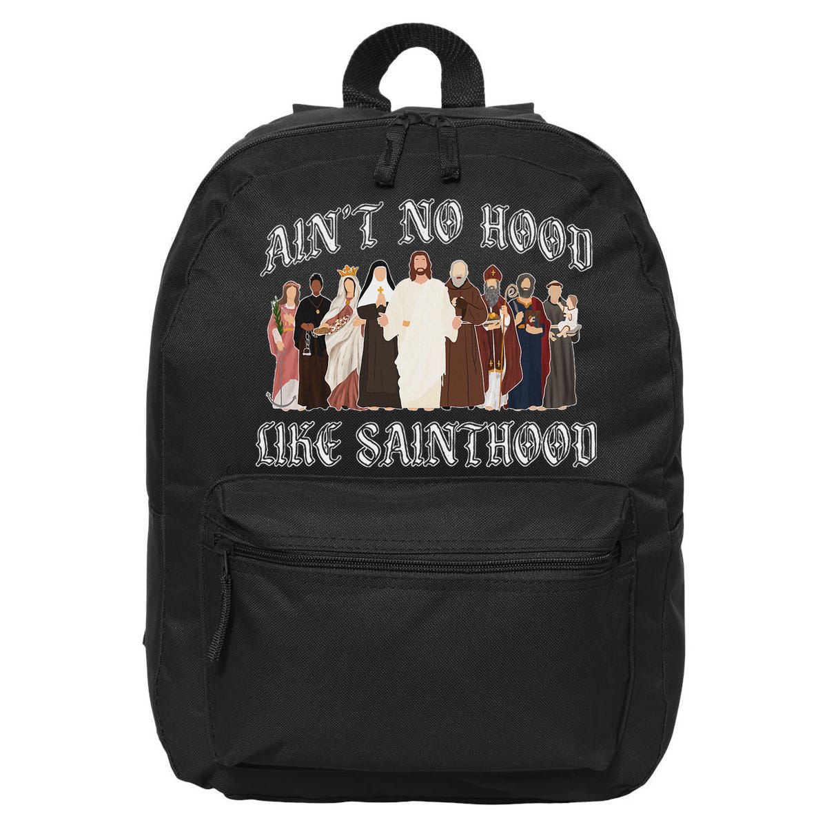AinT No Hood Like Sainthood Catholic Saints Lord Faith 16 in Basic Backpack