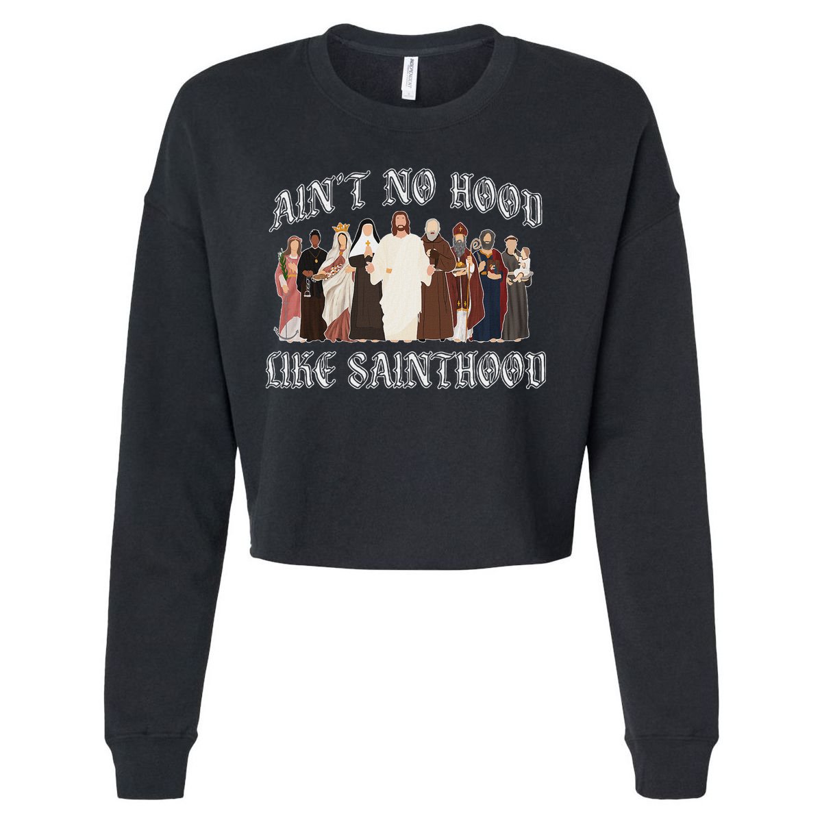 AinT No Hood Like Sainthood Catholic Saints Lord Faith Cropped Pullover Crew