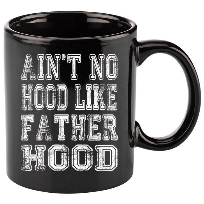Aint No Hood Like Fatherhood FatherS Day 11oz C Handle Ceramic Mug
