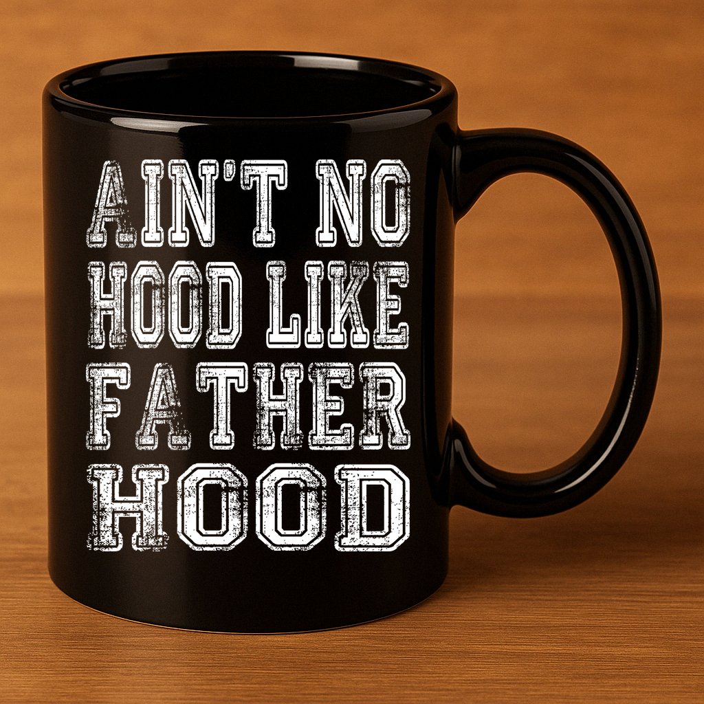 Aint No Hood Like Fatherhood FatherS Day 11oz C Handle Ceramic Mug