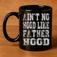 Aint No Hood Like Fatherhood FatherS Day 11oz C Handle Ceramic Mug