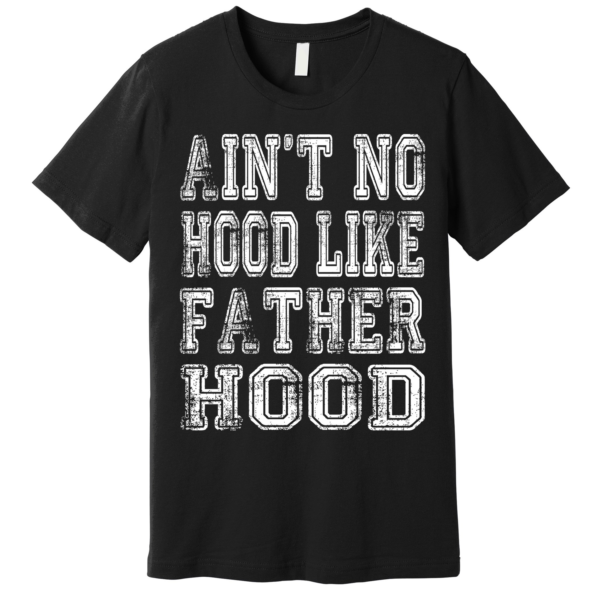 Aint No Hood Like Fatherhood FatherS Day Premium T-Shirt