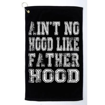 Aint No Hood Like Fatherhood FatherS Day Golf Towel