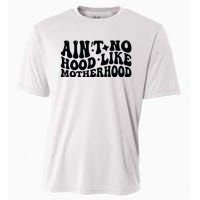 AinT No Hood Like Motherhood Funny Phrase Cooling Performance Crew T-Shirt