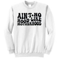 AinT No Hood Like Motherhood Funny Phrase Sweatshirt