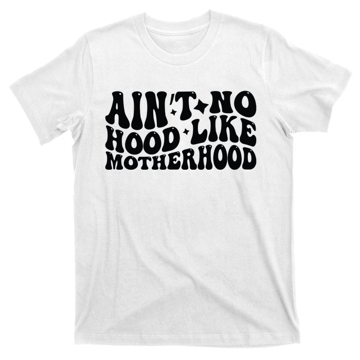 AinT No Hood Like Motherhood Funny Phrase T-Shirt