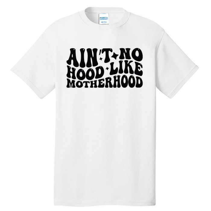 AinT No Hood Like Motherhood Funny Phrase Tall T-Shirt