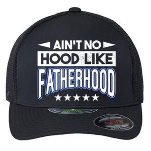 Aint No Hood Like Fatherhood Father Gift Flexfit Unipanel Trucker Cap