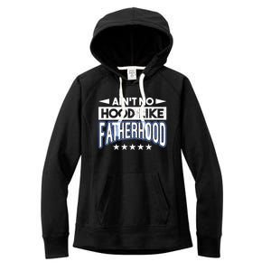 Aint No Hood Like Fatherhood Father Gift Women's Fleece Hoodie