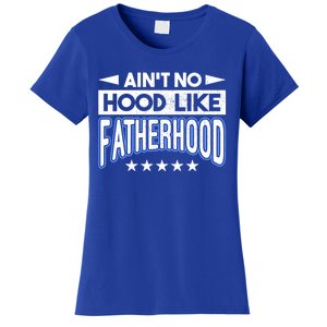 Aint No Hood Like Fatherhood Father Gift Women's T-Shirt