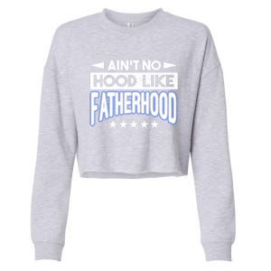 Aint No Hood Like Fatherhood Father Gift Cropped Pullover Crew