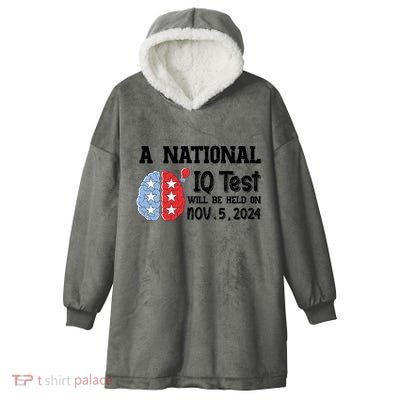 A National Iq Test Will Be Held On Nov 5 2024 Funny Election Hooded Wearable Blanket