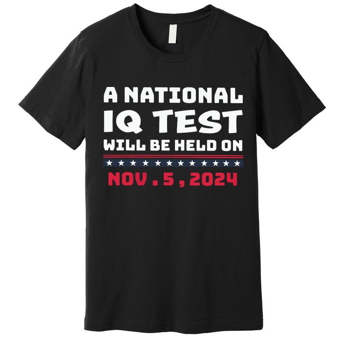 A National Iq Test Will Be Held On November 5th 2024 Premium T-Shirt