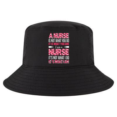 A Nurse Is Not What You Do It Is What You Are I Am A Nurse Cool Comfort Performance Bucket Hat