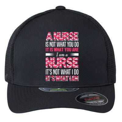 A Nurse Is Not What You Do It Is What You Are I Am A Nurse Flexfit Unipanel Trucker Cap