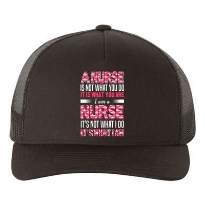 A Nurse Is Not What You Do It Is What You Are I Am A Nurse Yupoong Adult 5-Panel Trucker Hat