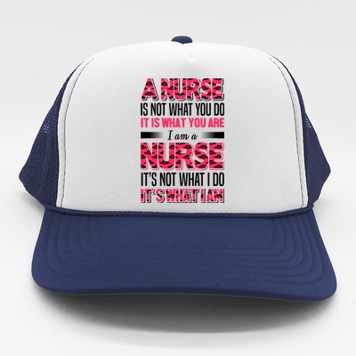 A Nurse Is Not What You Do It Is What You Are I Am A Nurse Trucker Hat