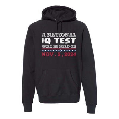 A National Iq Test Will Be Held On November 5 Election 2024 Premium Premium Hoodie