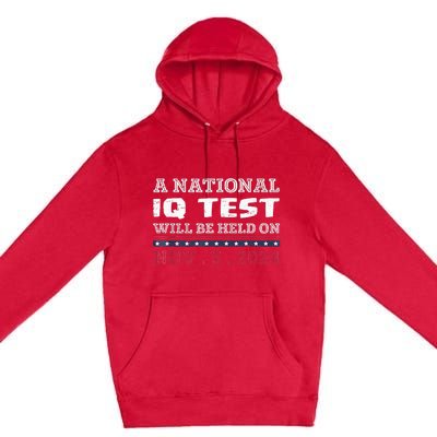 A National Iq Test Will Be Held On November 5 Election 2024 Premium Premium Pullover Hoodie