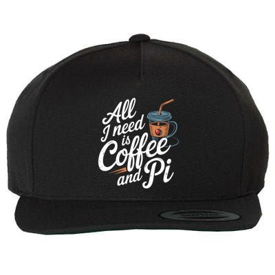 All Need Is Coffee And Pi Funny Math Teacher Professor Quote Wool Snapback Cap