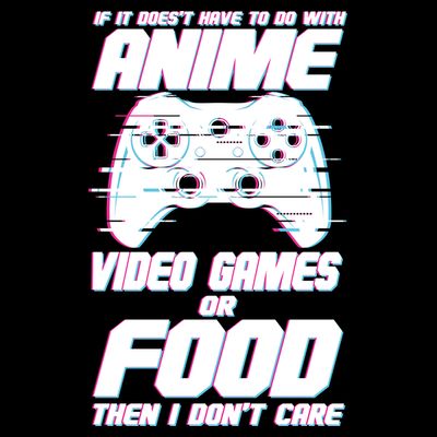 Anime Video Games Or Food T-Shirt