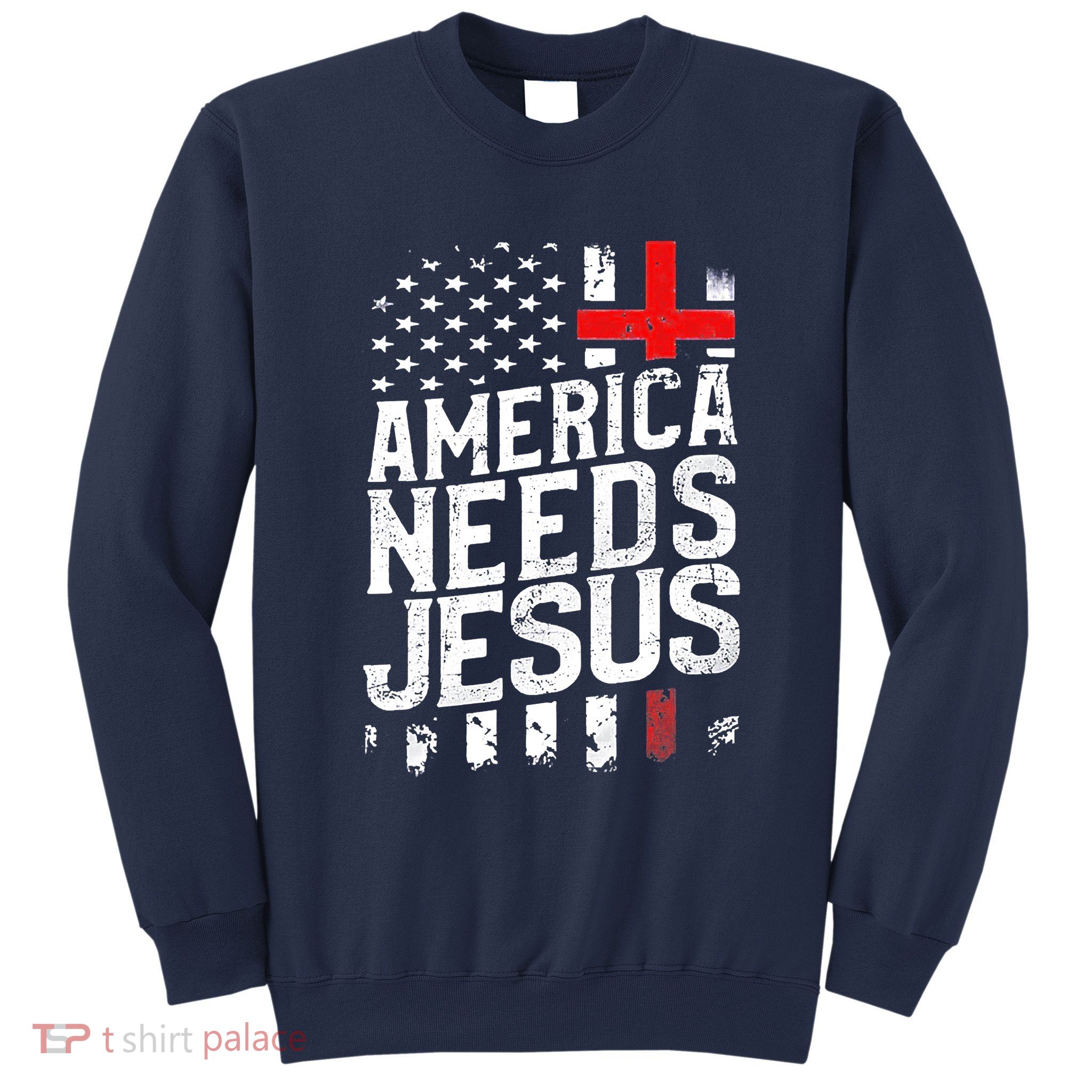 America Needs Jesus Sweatshirt