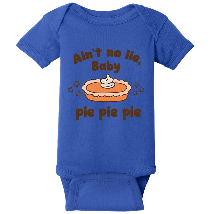 Ain’t No Lie Baby Pie Pie Pie  Baby Bodysuit