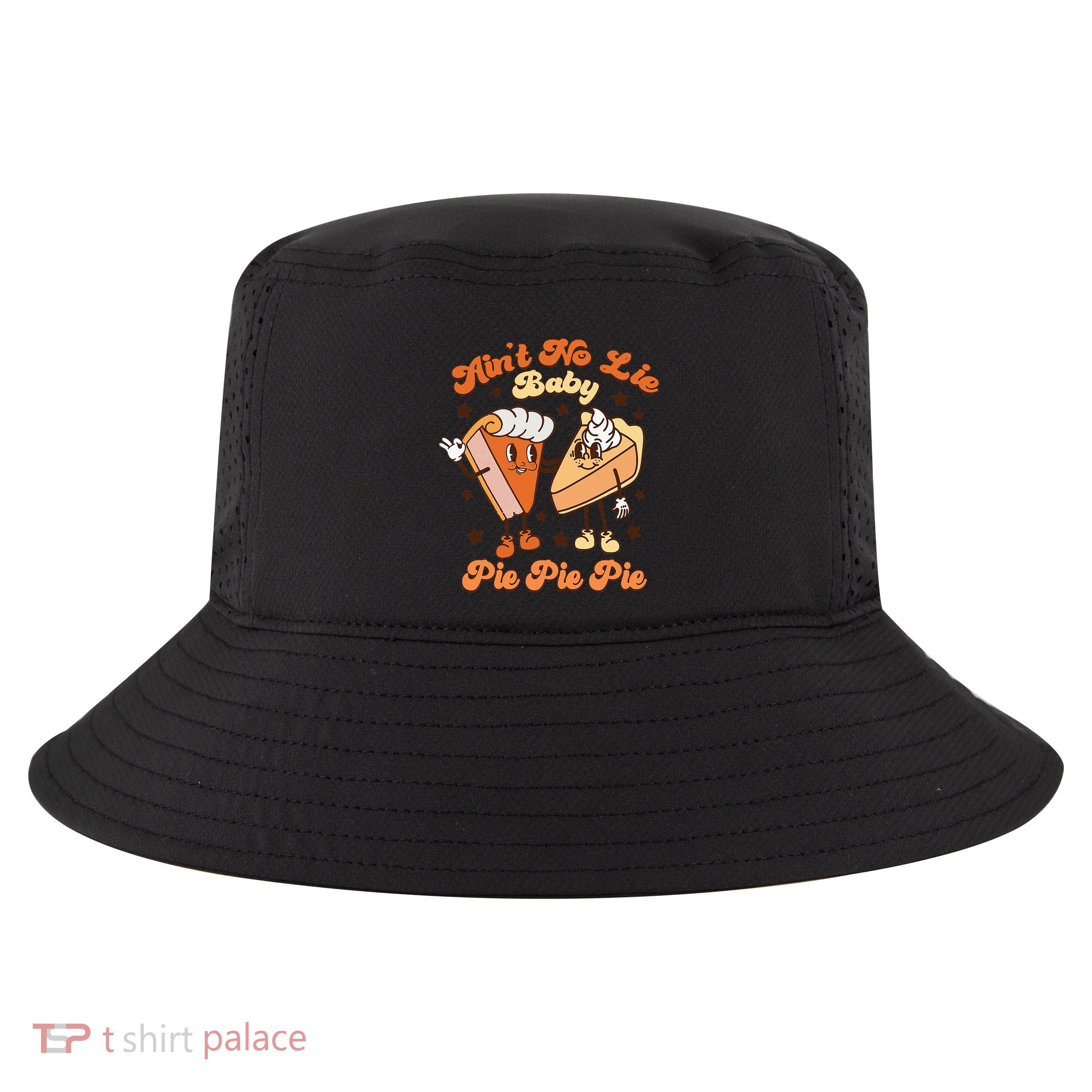 AinT No Lie Baby Pie Pie Pie Thanksgiving Pumpkin Pie Cool Comfort Performance Bucket Hat