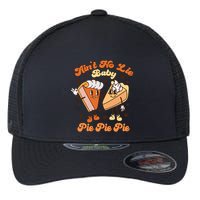 AinT No Lie Baby Pie Pie Pie Thanksgiving Pumpkin Pie Flexfit Unipanel Trucker Cap