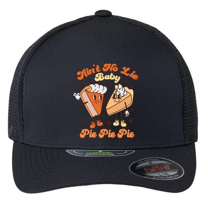 AinT No Lie Baby Pie Pie Pie Thanksgiving Pumpkin Pie Flexfit Unipanel Trucker Cap