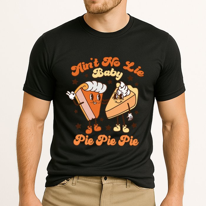 AinT No Lie Baby Pie Pie Pie Thanksgiving Pumpkin Pie Performance Shirt