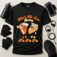 AinT No Lie Baby Pie Pie Pie Thanksgiving Pumpkin Pie Performance Shirt