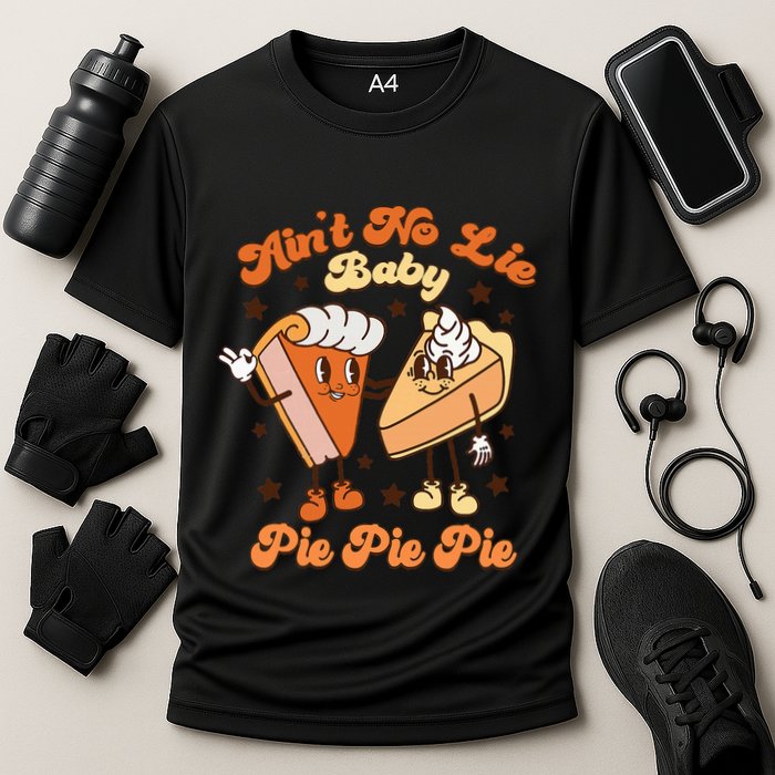AinT No Lie Baby Pie Pie Pie Thanksgiving Pumpkin Pie Performance Shirt