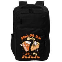 AinT No Lie Baby Pie Pie Pie Thanksgiving Pumpkin Pie Impact Tech Backpack