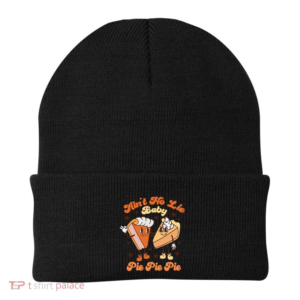 AinT No Lie Baby Pie Pie Pie Thanksgiving Pumpkin Pie Beanie