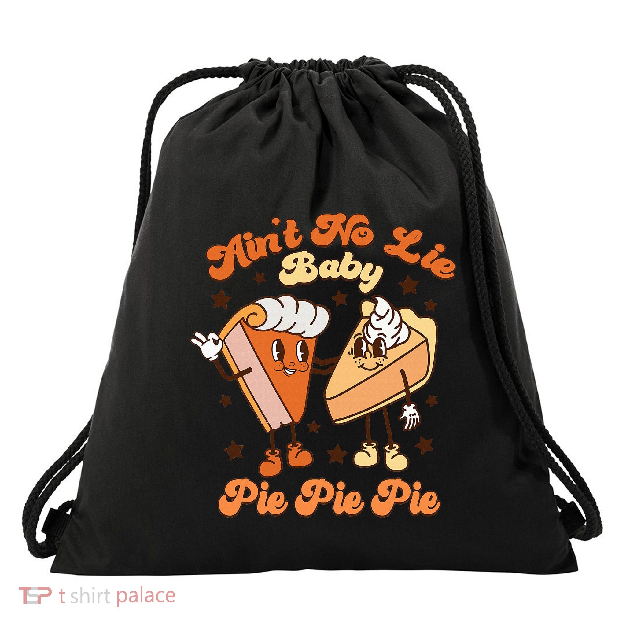 AinT No Lie Baby Pie Pie Pie Thanksgiving Pumpkin Pie Drawstring Bag