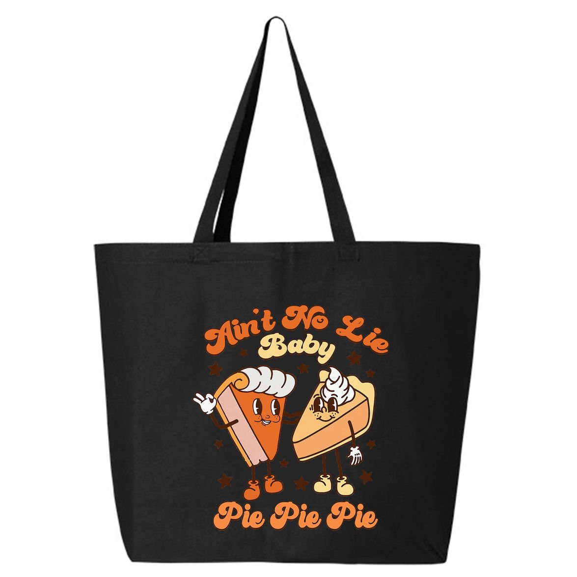 AinT No Lie Baby Pie Pie Pie Thanksgiving Pumpkin Pie 25L Jumbo Tote