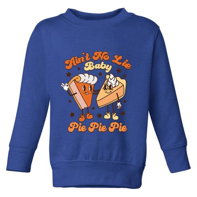 AinT No Lie Baby Pie Pie Pie Thanksgiving Pumpkin Pie Toddler Sweatshirt