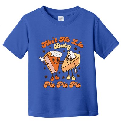 AinT No Lie Baby Pie Pie Pie Thanksgiving Pumpkin Pie Toddler T-Shirt